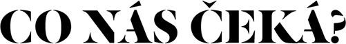 CO NÁS ČEKÁ?